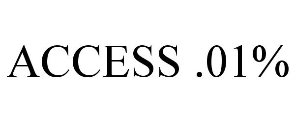 Trademark Logo ACCESS .01%