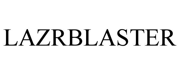 Trademark Logo LAZRBLASTER