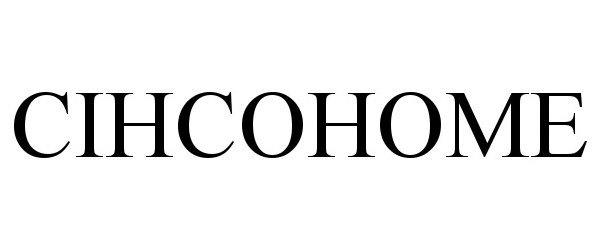 Trademark Logo CIHCOHOME