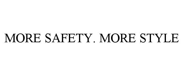 Trademark Logo MORE SAFETY. MORE STYLE