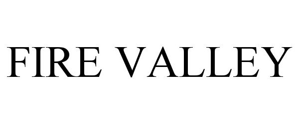 Trademark Logo FIRE VALLEY