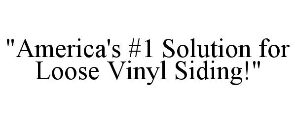  &quot;AMERICA'S #1 SOLUTION FOR LOOSE VINYL SIDING!&quot;