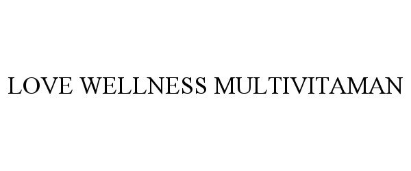 Trademark Logo LOVE WELLNESS MULTIVITAMAN