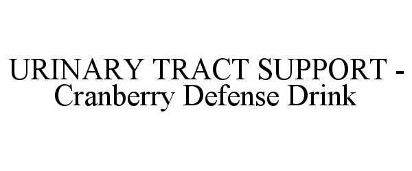 Trademark Logo URINARY TRACT SUPPORT - CRANBERRY DEFENSE DRINK
