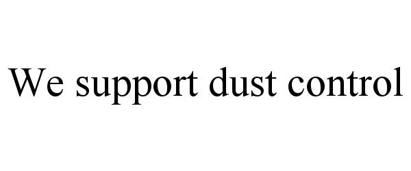  WE SUPPORT DUST CONTROL