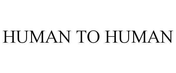 Trademark Logo HUMAN TO HUMAN