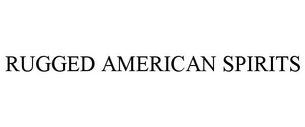 Trademark Logo RUGGED AMERICAN SPIRITS