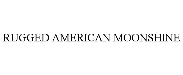 Trademark Logo RUGGED AMERICAN MOONSHINE