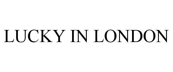 Trademark Logo LUCKY IN LONDON