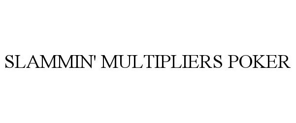 Trademark Logo SLAMMIN' MULTIPLIERS POKER