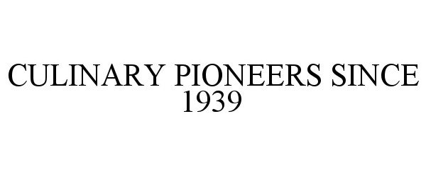 Trademark Logo CULINARY PIONEERS SINCE 1939