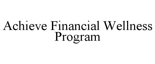  ACHIEVE FINANCIAL WELLNESS PROGRAM