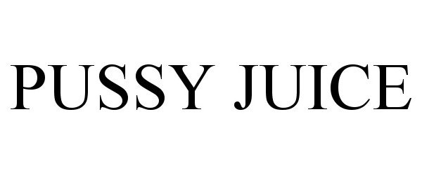  PUSSY JUICE