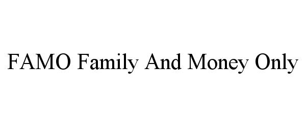  FAMO FAMILY AND MONEY ONLY