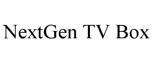 Trademark Logo NEXTGEN TV BOX