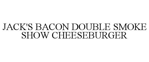  JACK'S BACON DOUBLE SMOKE SHOW CHEESEBURGER