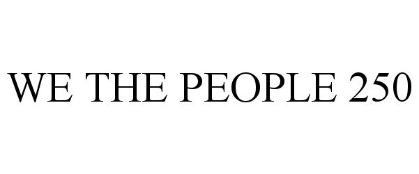 WE THE PEOPLE 250