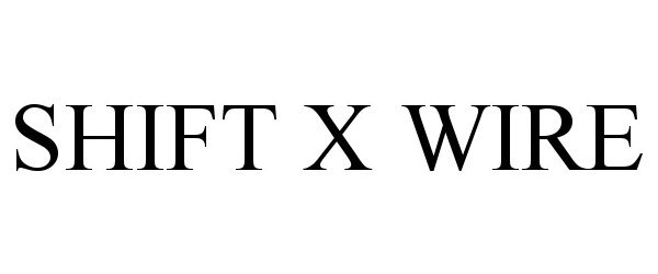 Trademark Logo SHIFT X WIRE