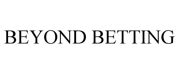 Trademark Logo BEYOND BETTING