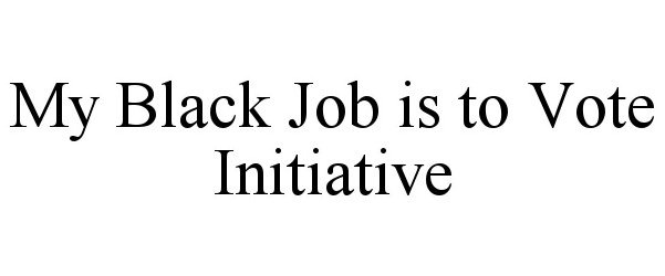 MY BLACK JOB IS TO VOTE INITIATIVE