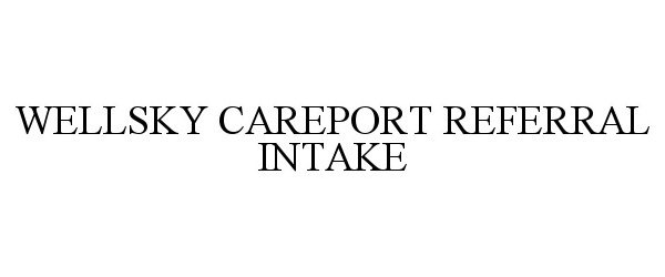  WELLSKY CAREPORT REFERRAL INTAKE