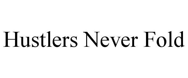 Trademark Logo HUSTLERS NEVER FOLD