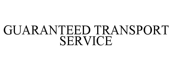  GUARANTEED TRANSPORT SERVICE