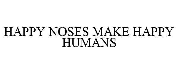  HAPPY NOSES MAKE HAPPY HUMANS