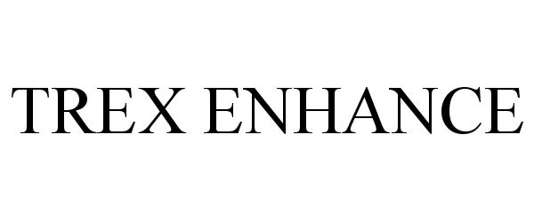 Trademark Logo TREX ENHANCE